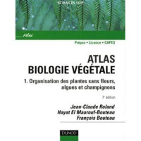 Atlas Biologie végétale: 1. Organisation des plantes sans fleurs, algues et champignons