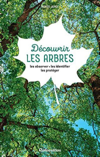 Découvrir les arbres: les observer, les identifier, les protéger