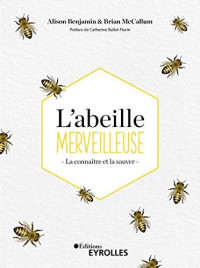 L'abeille merveilleuse: la connaitre et la sauver
