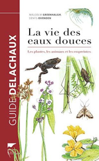 La vie des eaux douces: les plantes, les animaux et les empreintes