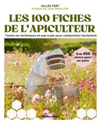 Les 100 fiches de l'apiculteur: toutes les techniques en pas à pas pour comprendre facilement