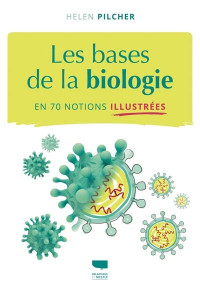 Les bases de la biologie: en 70 notions illustrées