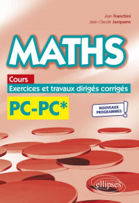 Maths PC-PC*: cours, exercices et travaux dirigés corrigés