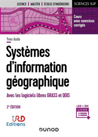 Systèmes d'information géographique: aves les logiciels libres GRASS er QGIS: cours avec exercices corrigés